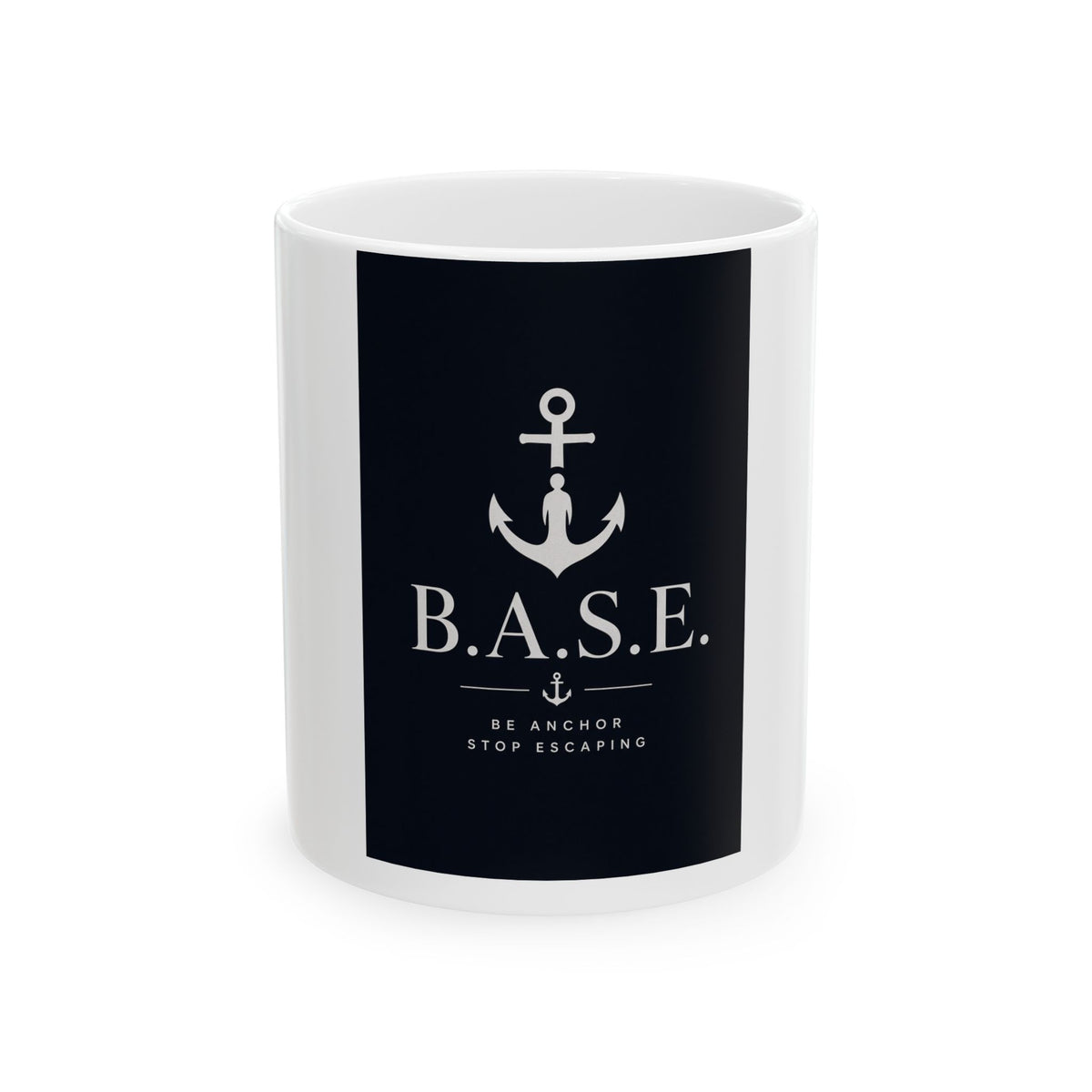 BASE Anchor Ceramic Mug – "Be Anchored, Stop Escaping" Nautical Coffee Mug (11oz/15oz)